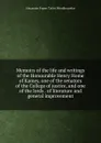Memoirs of the life and writings of the Honourable Henry Home of Kames, one of the senators of the College of justice, and one of the lords . of literature and general improvement - Alexander Fraser Tytler