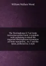 The Westinghouse E-T air brake instruction pocket book: a complete work explaining in detail the improved Westinghouse locomotive air brake equipment, . no. 5 and the latest, perfected no. 6 style - William Wallace Wood