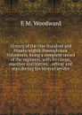 History of the One Hundred and Ninety-eighth Pennsylvania Volunteers, being a complete record of the regiment, with its camps, marches and battles; . officer and man during his term of service - E M. Woodward