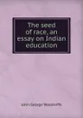 The seed of race, an essay on Indian education - John George Woodroffe