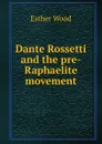 Dante Rossetti and the pre-Raphaelite movement - Esther Wood