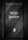 Wild justice - Margaret L. 1856-1945 Woods