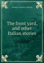 The front yard, and other Italian stories - Constance Fenimore Woolson