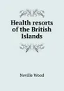 Health resorts of the British Islands - Neville Wood