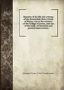 Memoirs of the life and writings of the Honourable Henry Home of Kames, one of the senators of the College of justice, and one of the lords . of literature and general improvement i - Alexander Fraser Tytler