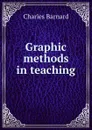 Graphic methods in teaching - Charles Barnard