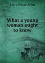 What a young woman ought to know - Mary Wood-Allen