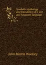 Symbolic mythology and translation of a lost and forgotten language - John Martin Woolsey