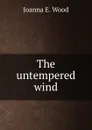 The untempered wind - Joanna E. Wood