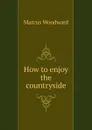 How to enjoy the countryside - Marcus Woodward