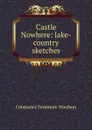 Castle Nowhere: lake-country sketches - Constance Fenimore Woolson