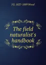 The field naturalist.s handbook - J G. 1827-1889 Wood