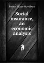 Social insurance, an economic analysis - Robert Morse Woodbury