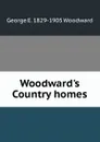 Woodward.s Country homes - George E. 1829-1905 Woodward