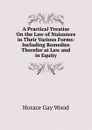 A Practical Treatise On the Law of Nuisances in Their Various Forms: Including Remedies Therefor at Law and in Equity - Horace Gay Wood