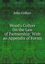 Wood.s Collyer On the Law of Partnership: With an Appendix of Forms - John Collyer