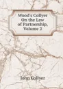 Wood.s Collyer On the Law of Partnership, Volume 2 - John Collyer