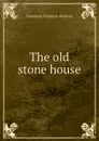 The old stone house - Constance Fenimore Woolson
