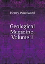 Geological Magazine, Volume 1 - Henry Woodward