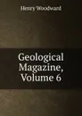 Geological Magazine, Volume 6 - Henry Woodward