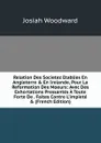 Relation Des Societez Etablies En Angleterre . En Irelande, Pour La Reformation Des Moeurs: Avec Des Exhortations Pressantes A Toute Forte De . Faites Contre L.impiete . (French Edition) - Josiah Woodward