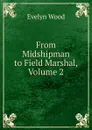 From Midshipman to Field Marshal, Volume 2 - Evelyn Wood