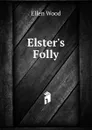 Elster.s Folly - Ellen Wood