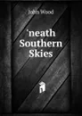 .neath Southern Skies - John Wood