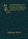 Class-Book of Botany: Being Outlines of the STructure, Physiology, and Classification of Plants: With a Flora of the United States and Canada - Alphonso Wood