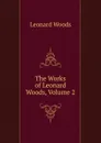 The Works of Leonard Woods, Volume 2 - Leonard Woods