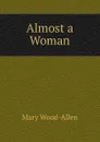 Almost a Woman - Mary Wood-Allen