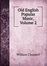 Old English Popular Music, Volume 2 - William Chappell