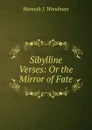 Sibylline Verses: Or the Mirror of Fate - Hannah J. Woodman