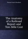 The Anatomy of a Railroad Report and Ton-Mile Cost - Thomas Francis Woodlock