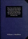 The Care of the Hand: A Practical Text-Book On Manicuring and the Care of the Hand, for Professional and Private Use - William A. Woodbury