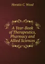 A Year-Book of Therapeutics, Pharmacy and Allied Sciences - Horatio C. Wood