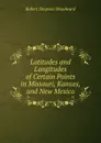 Latitudes and Longitudes of Certain Points in Missouri, Kansas, and New Mexico - Robert Simpson Woodward