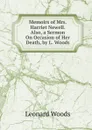 Memoirs of Mrs. Harriet Newell. Also, a Sermon On Occasion of Her Death, by L. Woods - Leonard Woods