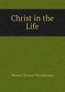 Christ in the Life - Warren Samuel Woodbridge