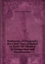 Rudiments of Geography On a New Plan, Designed to Assist the Memory by Comparison and Classification . - William Channing Woodbridge