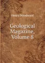 Geological Magazine, Volume 8 - Henry Woodward