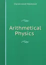 Arithmetical Physics . - Charles Josiah Woodward