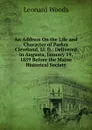 An Address On the Life and Character of Parker Cleveland, Ll. D.: Delivered in Augusta, January 19, 1859 Before the Maine Historical Society - Leonard Woods