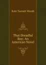 That Dreadful Boy: An American Novel - Kate Tannatt Woods