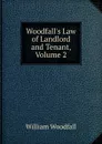 Woodfall.s Law of Landlord and Tenant, Volume 2 - William Woodfall