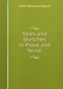 Tales and Sketches in Prose and Verse - John William Wood