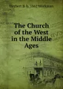 The Church of the West in the Middle Ages - Herbert B. b. 1862 Workman