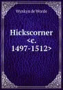 Hickscorner .c. 1497-1512. - Wynkyn de Worde