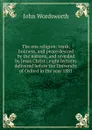 The one religion: truth, holiness, and peace desired by the nations, and revealed by Jesus Christ : eight lectures delivered before the University of Oxford in the year 1881 - John Wordsworth