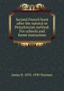 Second French book after the natural or Pestalozzian method. For schools and home instruction - James H. 1835-1930 Worman